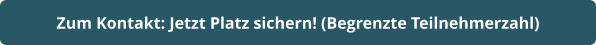 Zum Kontakt: Jetzt Platz sichern! (Begrenzte Teilnehmerzahl)